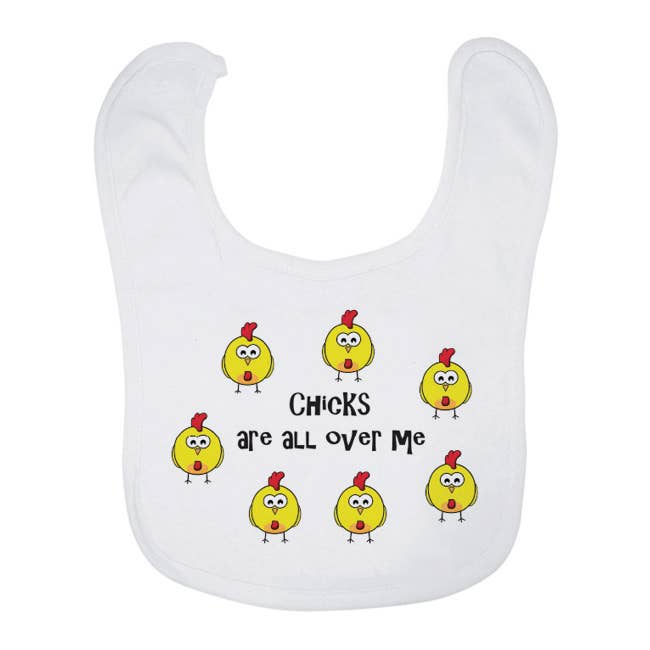 Chicks are all over me Bib