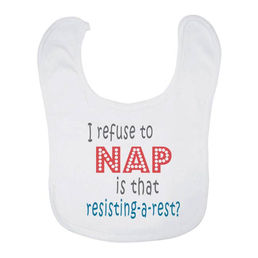 I refuse to nap is that resisting-a-rest? Bib